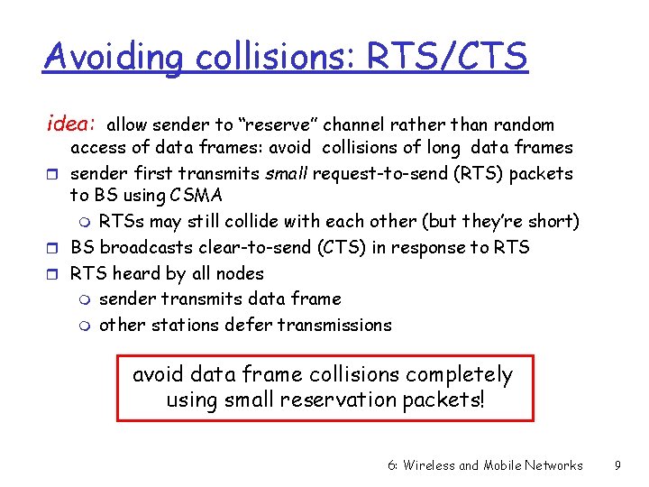 Avoiding collisions: RTS/CTS idea: allow sender to “reserve” channel rather than random access of