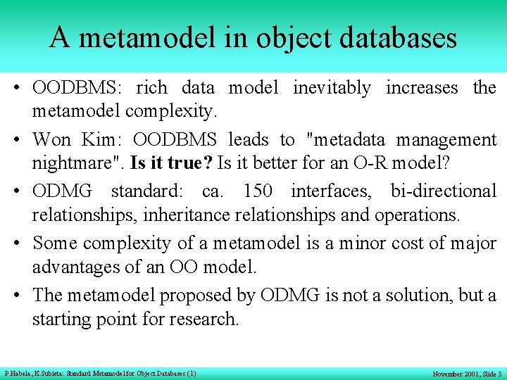 A metamodel in object databases • OODBMS: rich data model inevitably increases the metamodel