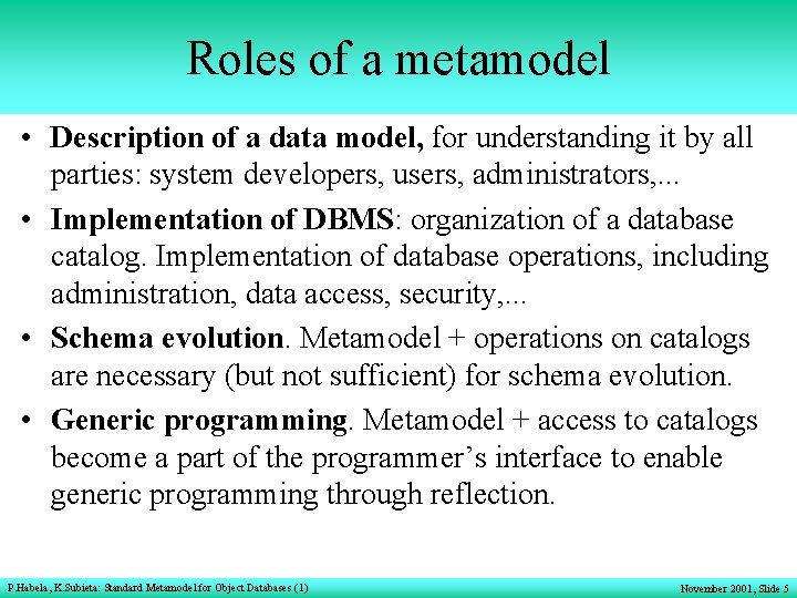 Roles of a metamodel • Description of a data model, for understanding it by