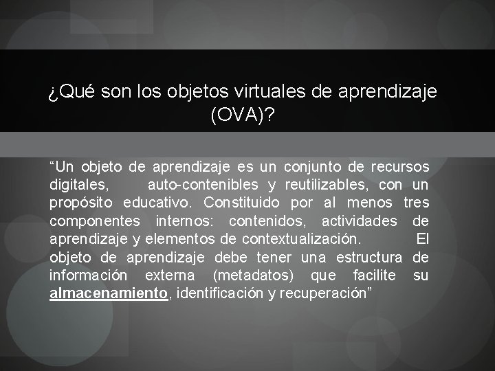 ¿Qué son los objetos virtuales de aprendizaje (OVA)? “Un objeto de aprendizaje es un