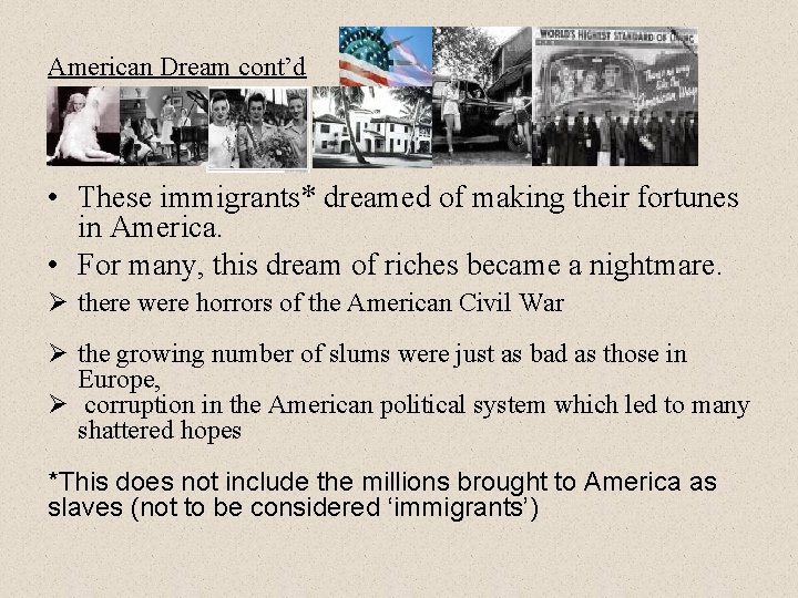 American Dream cont’d • These immigrants* dreamed of making their fortunes in America. •