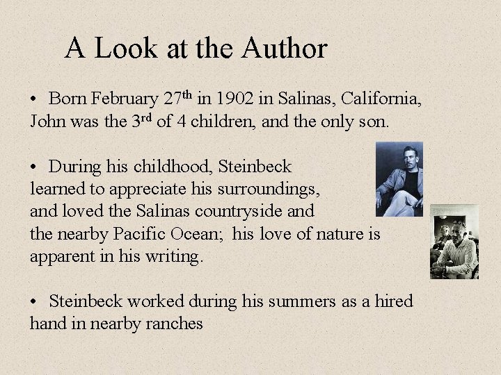 A Look at the Author • Born February 27 th in 1902 in Salinas,