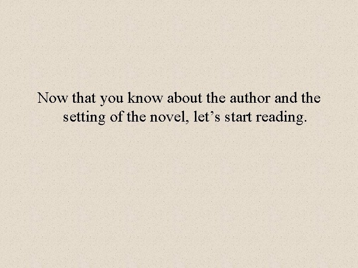 Now that you know about the author and the setting of the novel, let’s
