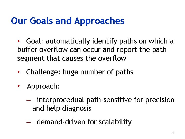 Our Goals and Approaches • Goal: automatically identify paths on which a buffer overflow