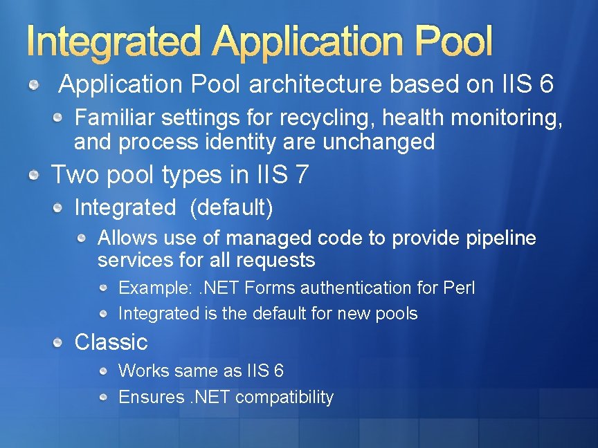 Integrated Application Pool architecture based on IIS 6 Familiar settings for recycling, health monitoring,