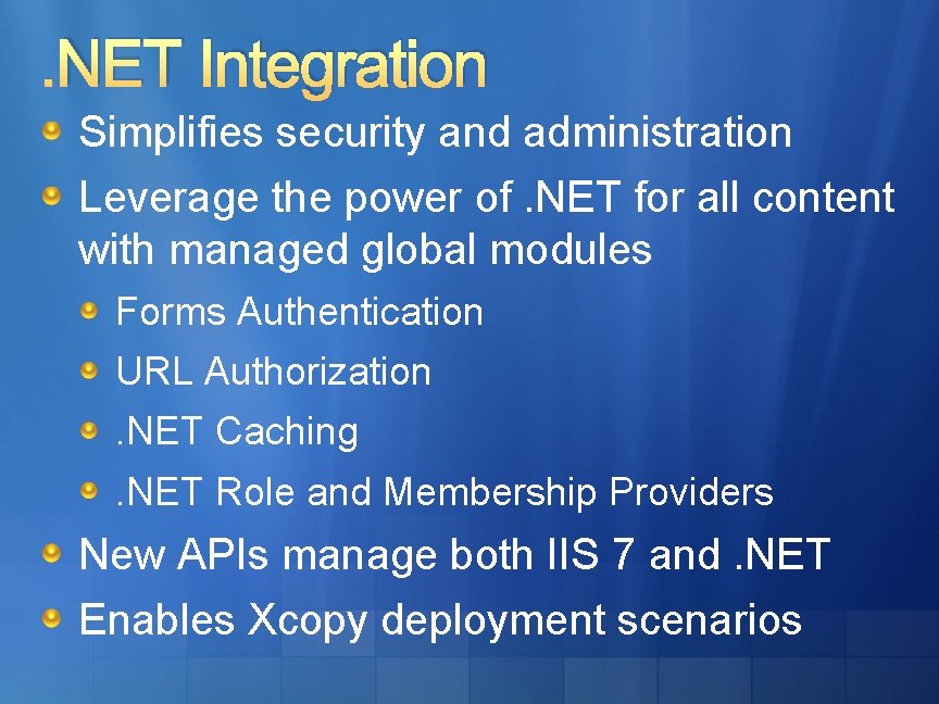. NET Integration Simplifies security and administration Leverage the power of. NET for all