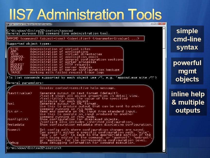 IIS 7 Administration Tools simple cmd-line syntax powerful mgmt objects inline help & multiple