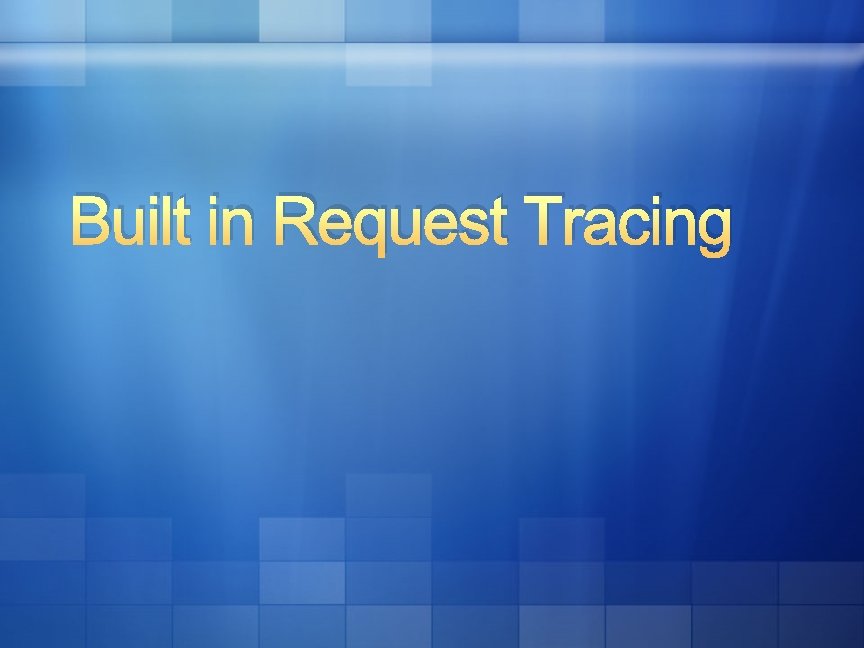 Built in Request Tracing 