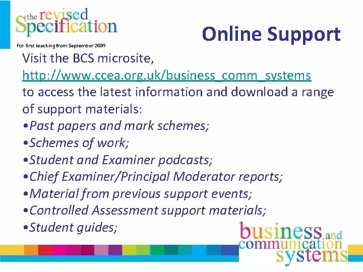 Online Support Visit the BCS microsite, http: //www. ccea. org. uk/business_comm_systems to access the