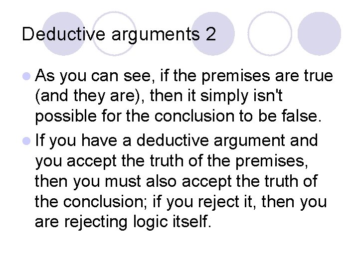 Deductive arguments 2 l As you can see, if the premises are true (and