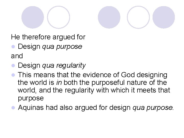 He therefore argued for l Design qua purpose and l Design qua regularity l