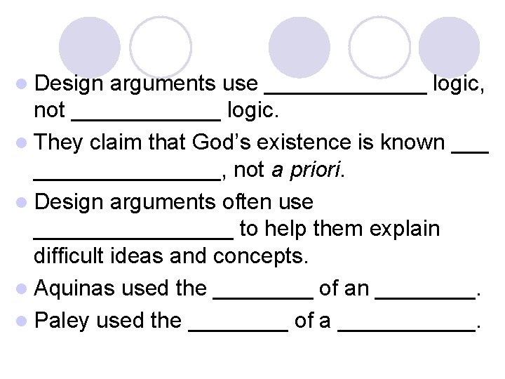 l Design arguments use _______ logic, not ______ logic. l They claim that God’s