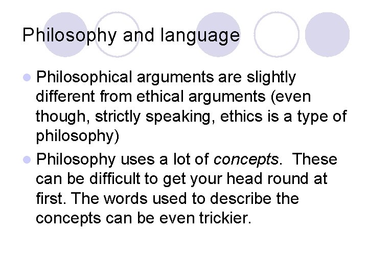 Philosophy and language l Philosophical arguments are slightly different from ethical arguments (even though,
