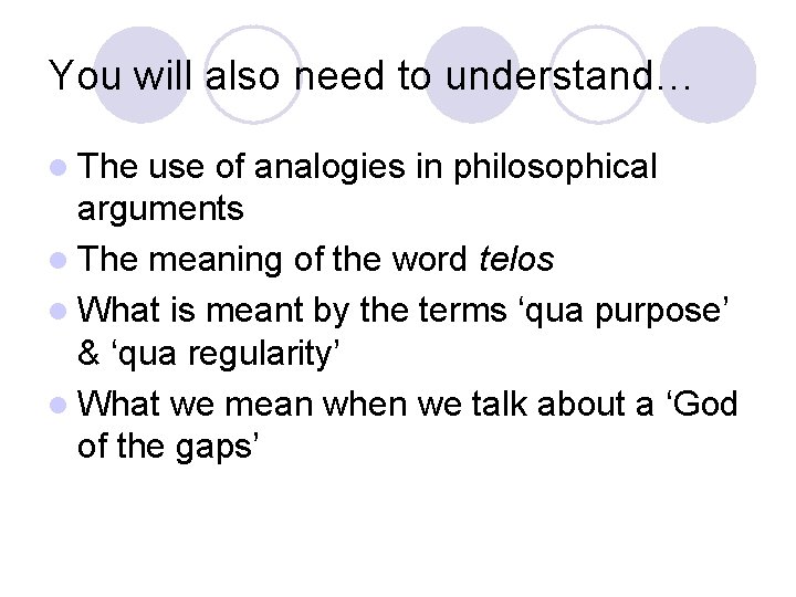 You will also need to understand… l The use of analogies in philosophical arguments