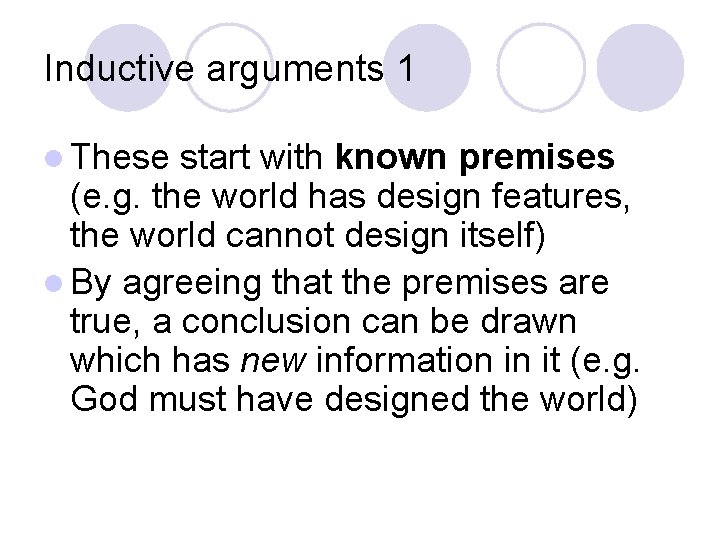 Inductive arguments 1 l These start with known premises (e. g. the world has