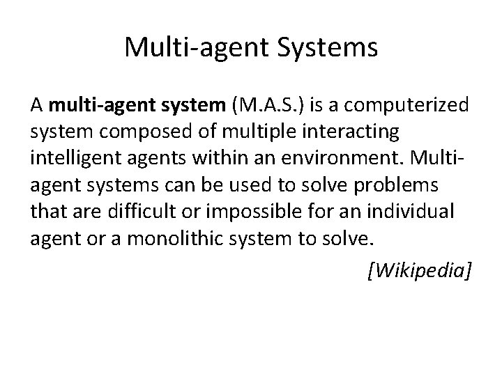 Multi-agent Systems A multi-agent system (M. A. S. ) is a computerized system composed