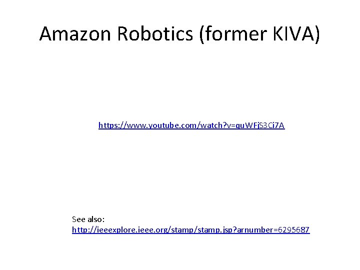 Amazon Robotics (former KIVA) https: //www. youtube. com/watch? v=qu. WFj. S 3 Ci 7
