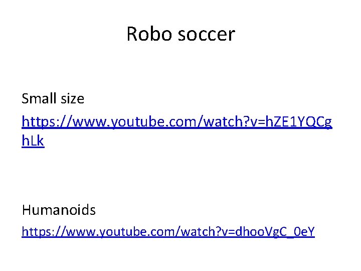 Robo soccer Small size https: //www. youtube. com/watch? v=h. ZE 1 YQCg h. Lk