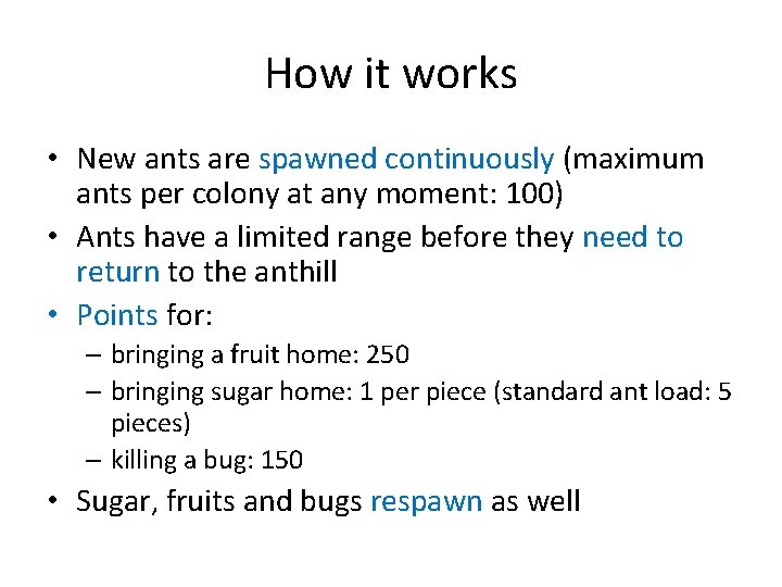 How it works • New ants are spawned continuously (maximum ants per colony at