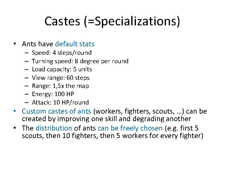 Castes (=Specializations) • Ants have default stats – – – – Speed: 4 steps/round