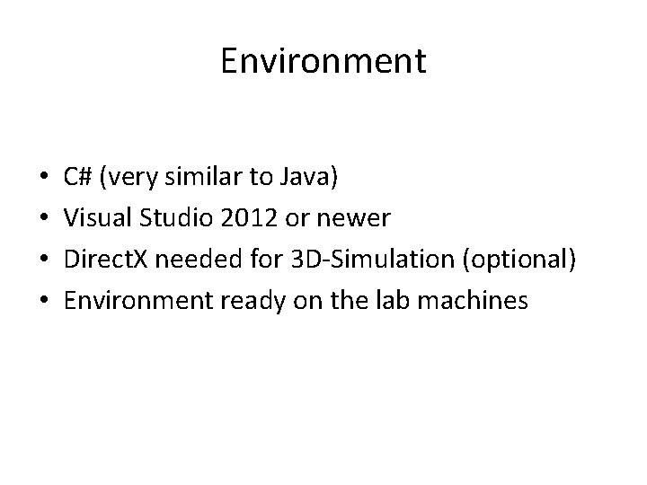 Environment • • C# (very similar to Java) Visual Studio 2012 or newer Direct.