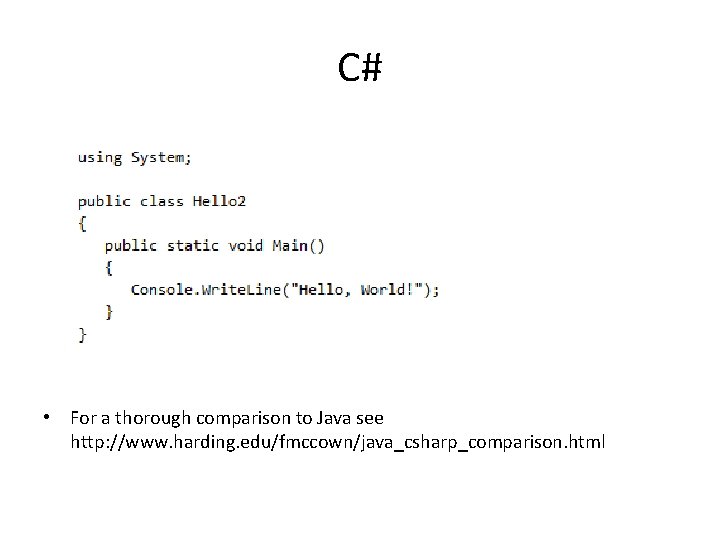 C# • For a thorough comparison to Java see http: //www. harding. edu/fmccown/java_csharp_comparison. html