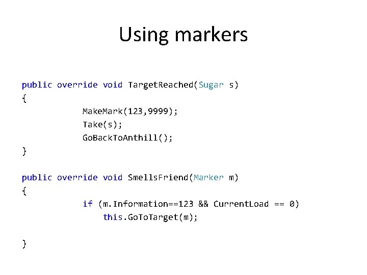 Using markers public override void Target. Reached(Sugar s) { Make. Mark(123, 9999); Take(s); Go.