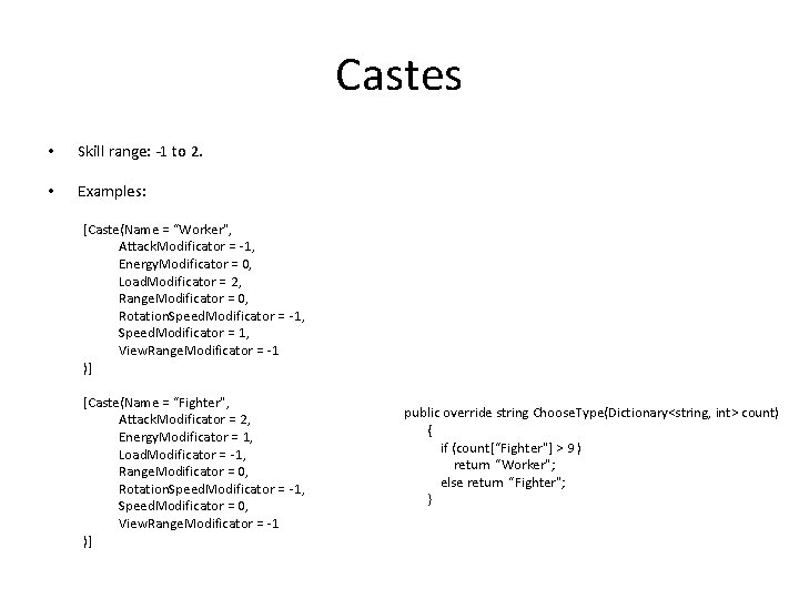 Castes • Skill range: -1 to 2. • Examples: [Caste(Name = “Worker", Attack. Modificator