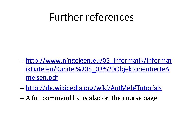 Further references – http: //www. ningelgen. eu/05_Informatik/Informat ik. Dateien/Kapitel%205_03%20 Objektorientierte. A meisen. pdf –