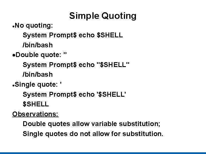 Simple Quoting No quoting: System Prompt$ echo $SHELL /bin/bash Double quote: " System Prompt$