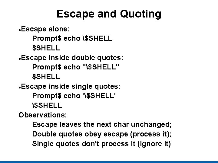 Escape and Quoting Escape alone: Prompt$ echo $SHELL Escape inside double quotes: Prompt$ echo