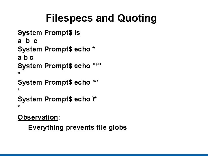 Filespecs and Quoting System Prompt$ ls a b c System Prompt$ echo * abc