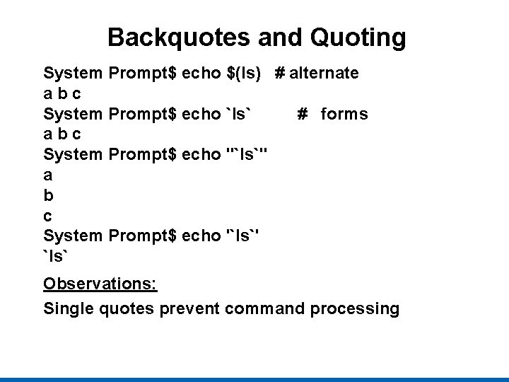 Backquotes and Quoting System Prompt$ echo $(ls) # alternate abc System Prompt$ echo `ls`