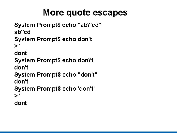 More quote escapes System Prompt$ echo "ab"cd" ab"cd System Prompt$ echo don't >' dont