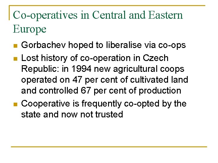 Co-operatives in Central and Eastern Europe n n n Gorbachev hoped to liberalise via