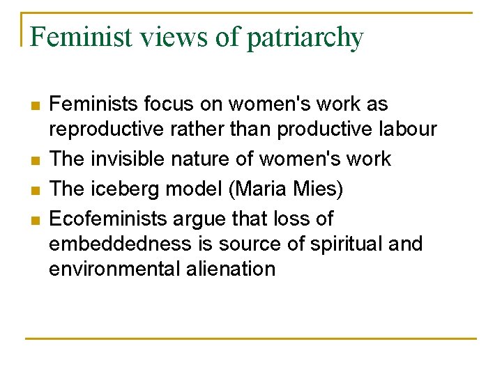 Feminist views of patriarchy n n Feminists focus on women's work as reproductive rather