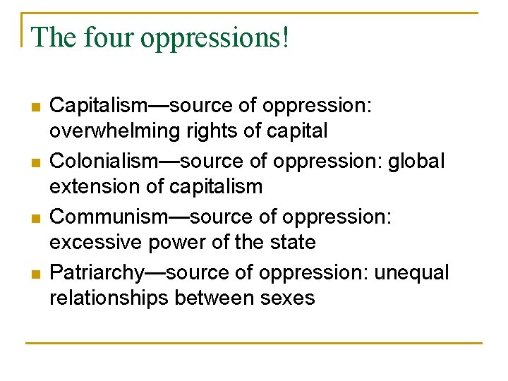 The four oppressions! n n Capitalism—source of oppression: overwhelming rights of capital Colonialism—source of