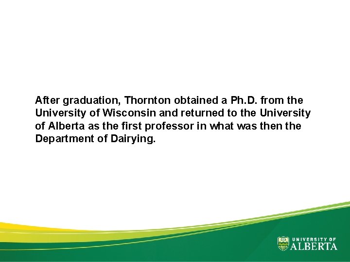 After graduation, Thornton obtained a Ph. D. from the University of Wisconsin and returned