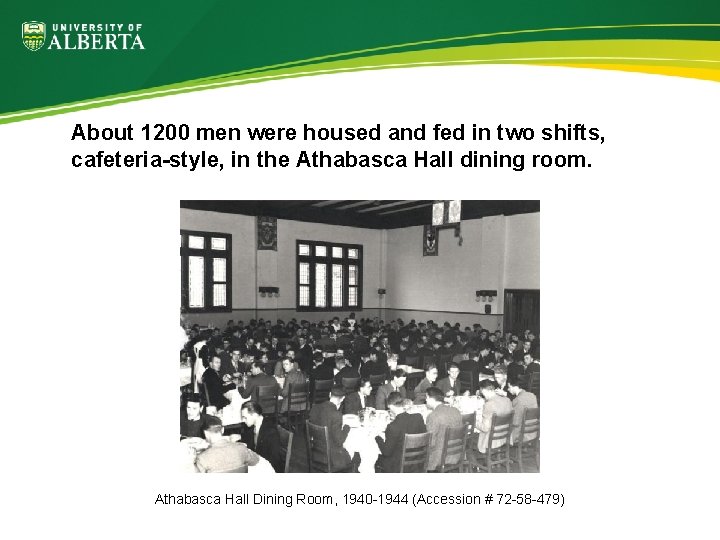 About 1200 men were housed and fed in two shifts, cafeteria-style, in the Athabasca