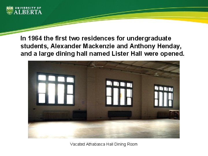In 1964 the first two residences for undergraduate students, Alexander Mackenzie and Anthony Henday,