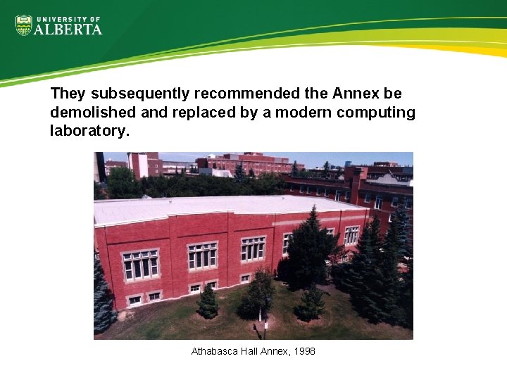 They subsequently recommended the Annex be demolished and replaced by a modern computing laboratory.