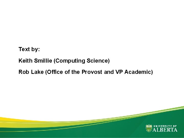 Text by: Keith Smillie (Computing Science) Rob Lake (Office of the Provost and VP