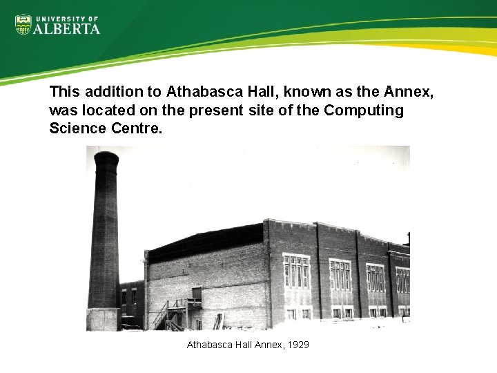 This addition to Athabasca Hall, known as the Annex, was located on the present