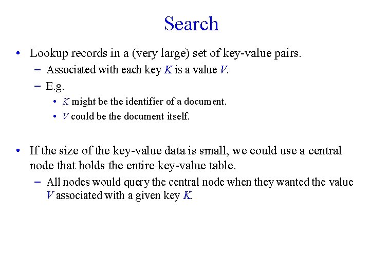 Search • Lookup records in a (very large) set of key-value pairs. – Associated