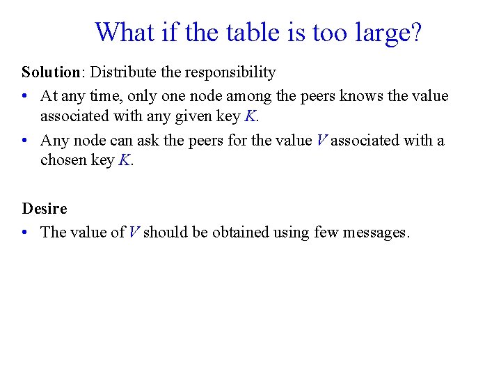 What if the table is too large? Solution: Distribute the responsibility • At any