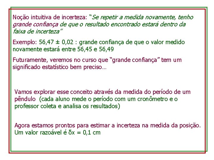 Noção intuitiva de incerteza: “Se repetir a medida novamente, tenho grande confiança de que