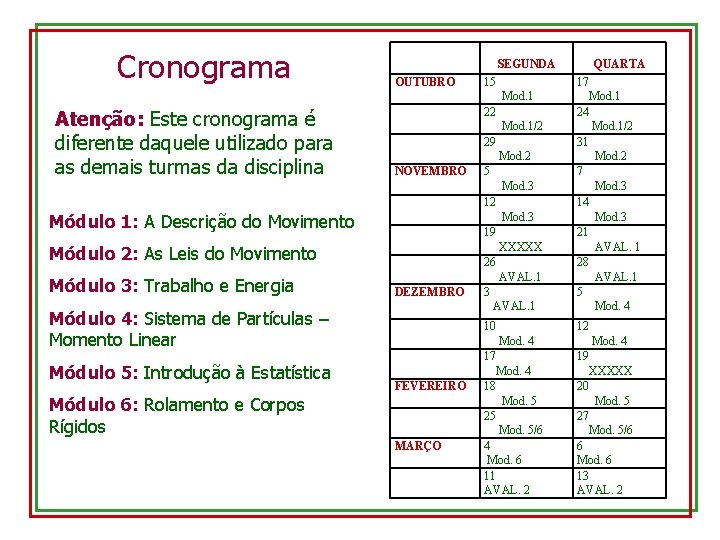 Cronograma SEGUNDA OUTUBRO 15 QUARTA 17 Mod. 1 Atenção: Este cronograma é diferente daquele