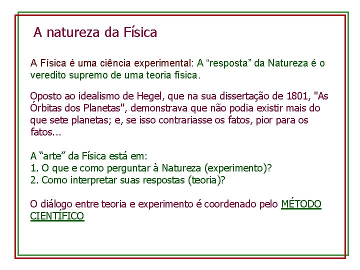 A natureza da Física A Física é uma ciência experimental: A “resposta” da Natureza