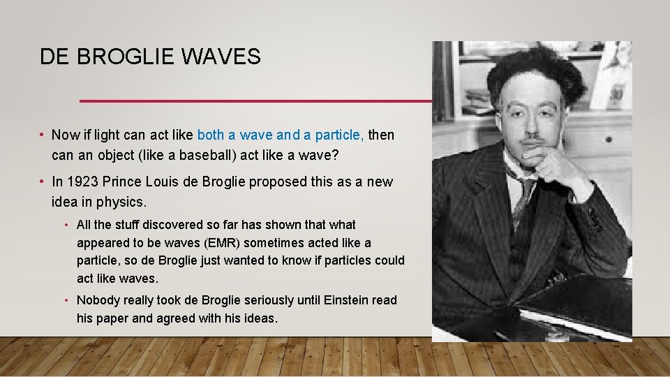 DE BROGLIE WAVES • Now if light can act like both a wave and