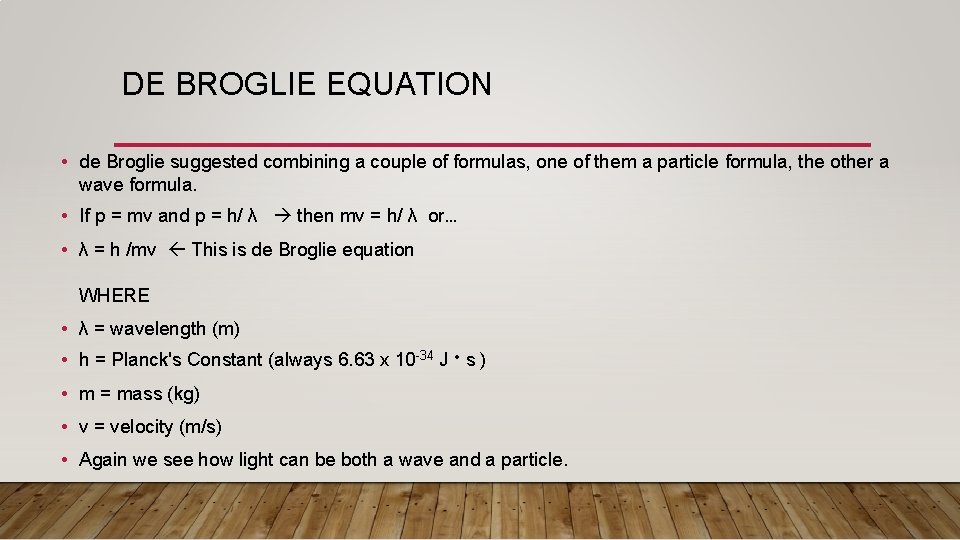 DE BROGLIE EQUATION • de Broglie suggested combining a couple of formulas, one of
